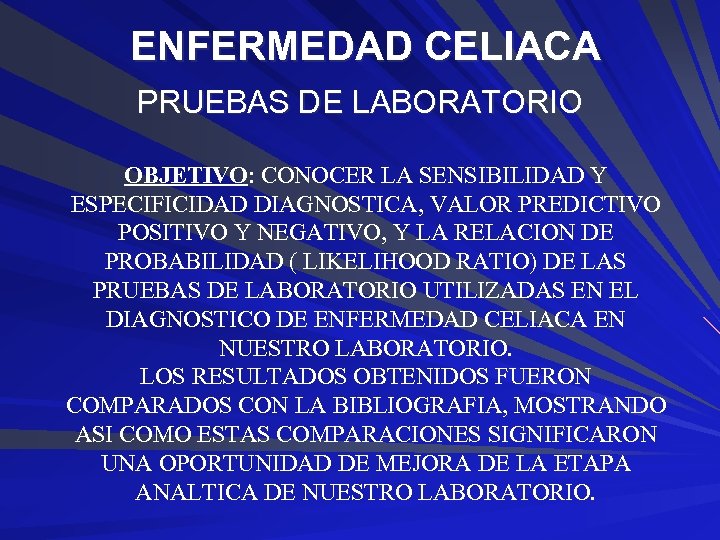 ENFERMEDAD CELIACA PRUEBAS DE LABORATORIO OBJETIVO: CONOCER LA SENSIBILIDAD Y ESPECIFICIDAD DIAGNOSTICA, VALOR PREDICTIVO