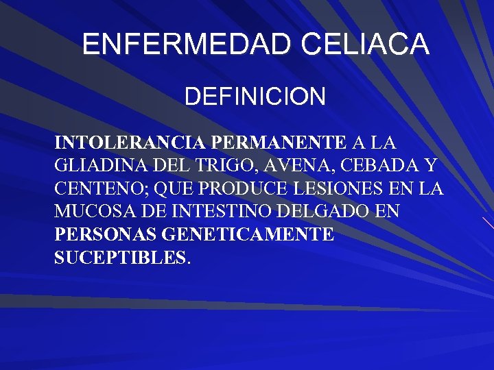 ENFERMEDAD CELIACA DEFINICION INTOLERANCIA PERMANENTE A LA GLIADINA DEL TRIGO, AVENA, CEBADA Y CENTENO;