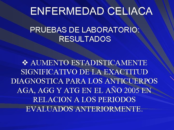 ENFERMEDAD CELIACA PRUEBAS DE LABORATORIO: RESULTADOS v AUMENTO ESTADISTICAMENTE SIGNIFICATIVO DE LA EXACTITUD DIAGNOSTICA