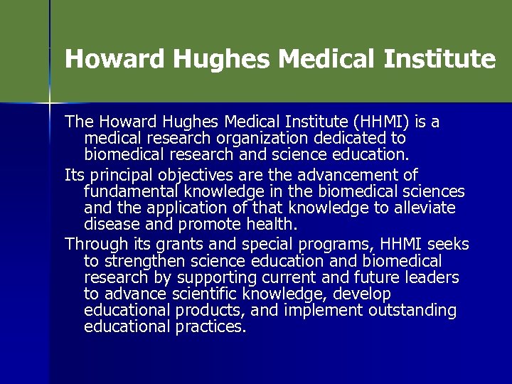 Howard Hughes Medical Institute The Howard Hughes Medical Institute (HHMI) is a medical research