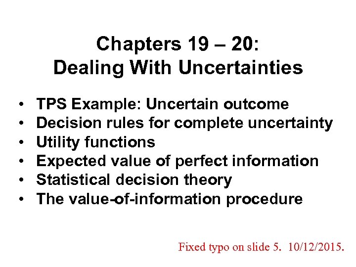 Chapters 19 – 20: Dealing With Uncertainties • • • TPS Example: Uncertain outcome