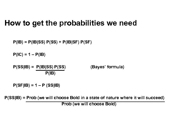 How to get the probabilities we need P(IB) = P(IB|SS) P(SS) + P(IB|SF) P(IC)