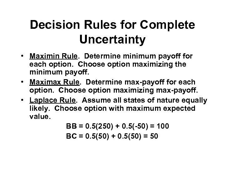 Decision Rules for Complete Uncertainty • Maximin Rule. Determine minimum payoff for each option.