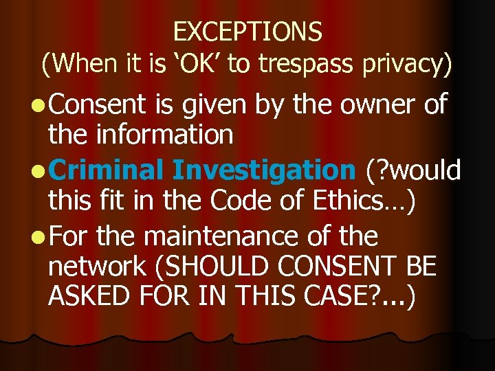 EXCEPTIONS (When it is ‘OK’ to trespass privacy) l Consent is given by the