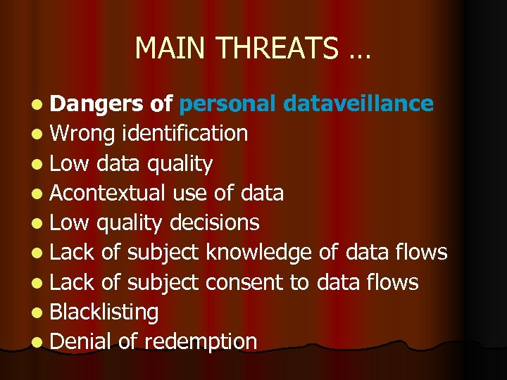 MAIN THREATS … l Dangers of personal dataveillance l Wrong identification l Low data