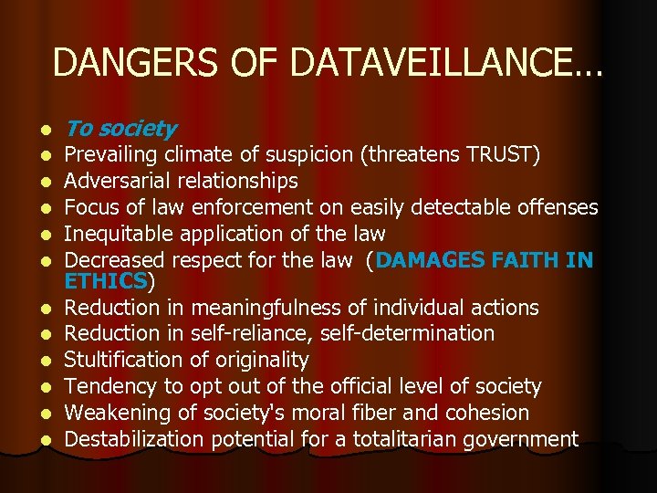 DANGERS OF DATAVEILLANCE… l l l To society Prevailing climate of suspicion (threatens TRUST)