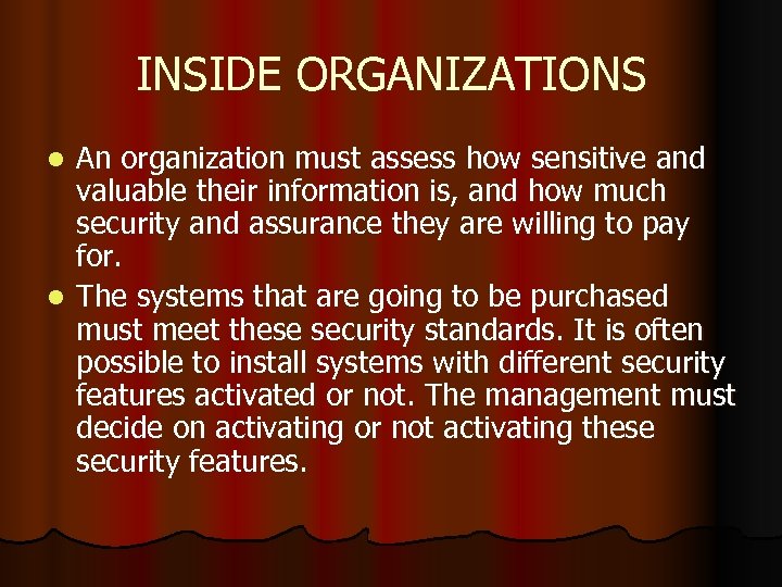 INSIDE ORGANIZATIONS An organization must assess how sensitive and valuable their information is, and