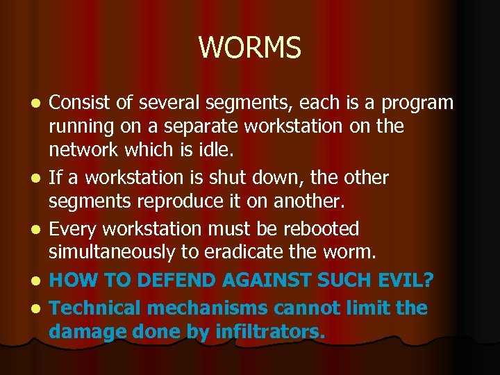 WORMS l l l Consist of several segments, each is a program running on