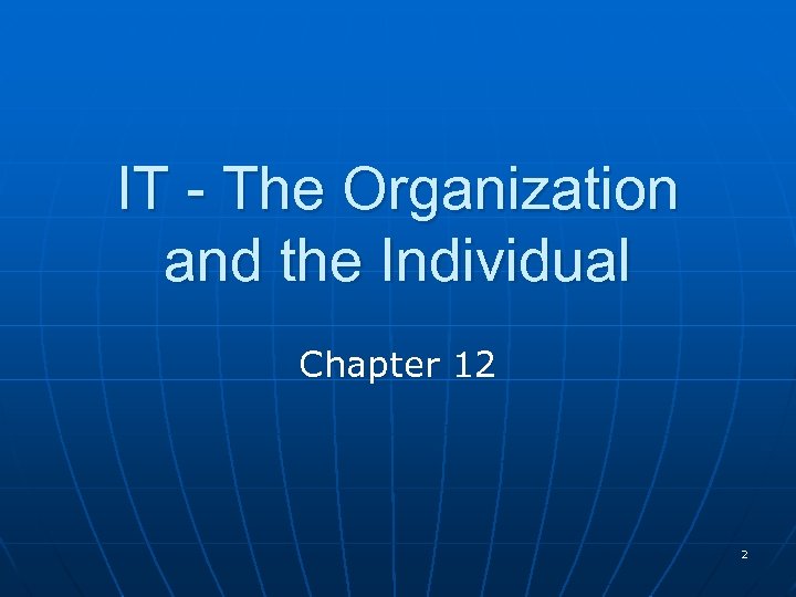 IT - The Organization and the Individual Chapter 12 2 