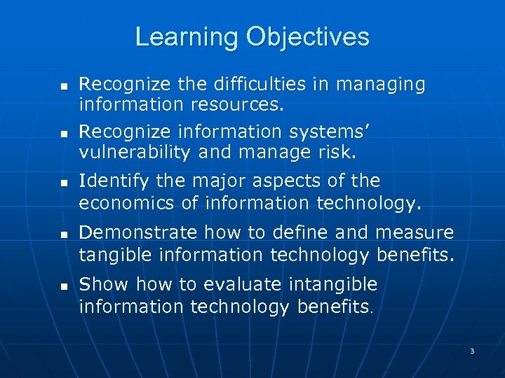 Learning Objectives n n n Recognize the difficulties in managing information resources. Recognize information