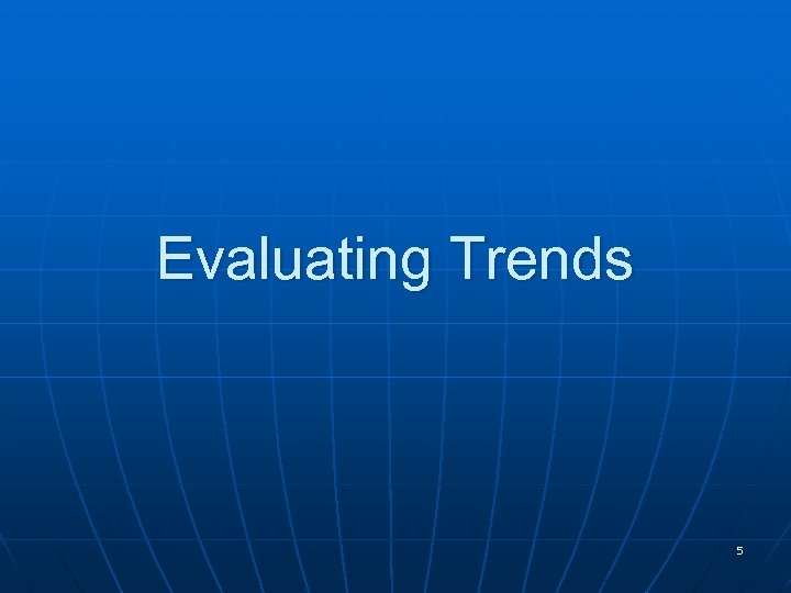 Evaluating Trends 5 