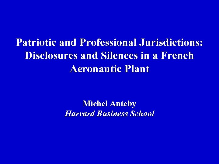 Patriotic and Professional Jurisdictions: Disclosures and Silences in a French Aeronautic Plant Michel Anteby