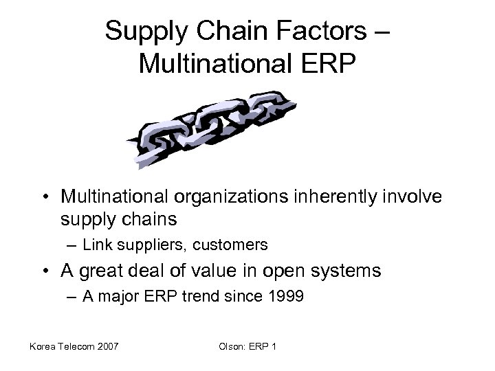 Supply Chain Factors – Multinational ERP • Multinational organizations inherently involve supply chains –