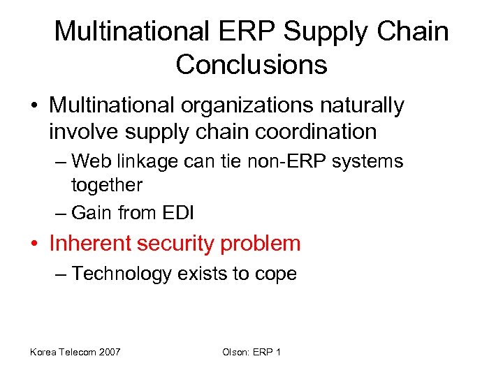 Multinational ERP Supply Chain Conclusions • Multinational organizations naturally involve supply chain coordination –
