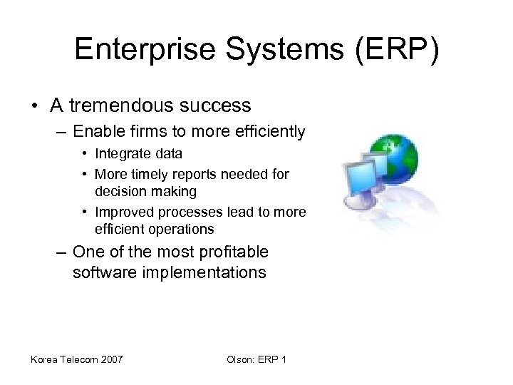 Enterprise Systems (ERP) • A tremendous success – Enable firms to more efficiently •