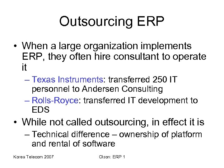 Outsourcing ERP • When a large organization implements ERP, they often hire consultant to