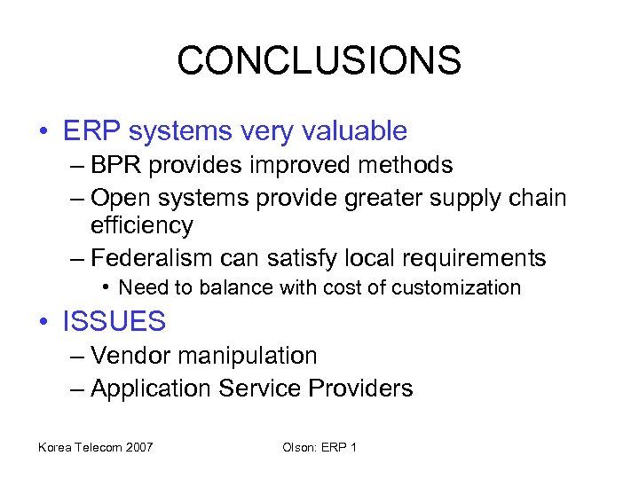 CONCLUSIONS • ERP systems very valuable – BPR provides improved methods – Open systems