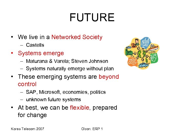 FUTURE • We live in a Networked Society – Castells • Systems emerge –