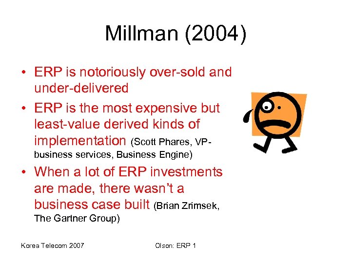 Millman (2004) • ERP is notoriously over-sold and under-delivered • ERP is the most