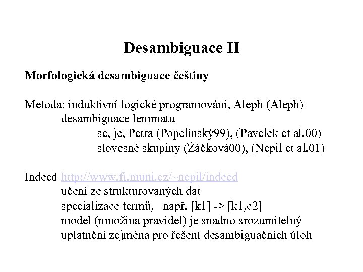 Desambiguace II Morfologická desambiguace češtiny Metoda: induktivní logické programování, Aleph (Aleph) desambiguace lemmatu se,