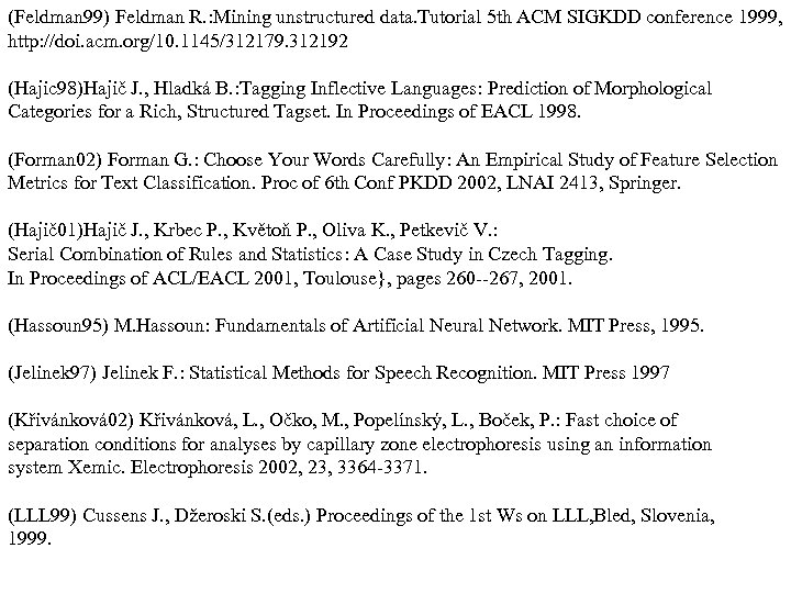 (Feldman 99) Feldman R. : Mining unstructured data. Tutorial 5 th ACM SIGKDD conference