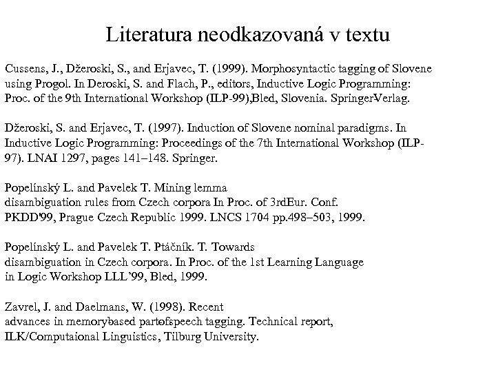 Literatura neodkazovaná v textu Cussens, J. , Džeroski, S. , and Erjavec, T. (1999).