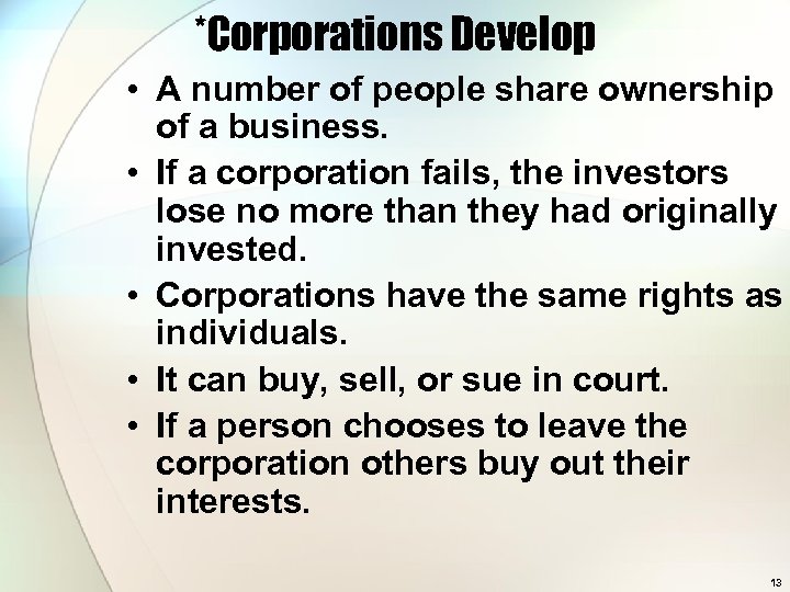 *Corporations Develop • A number of people share ownership of a business. • If