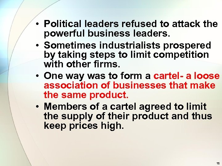  • Political leaders refused to attack the powerful business leaders. • Sometimes industrialists