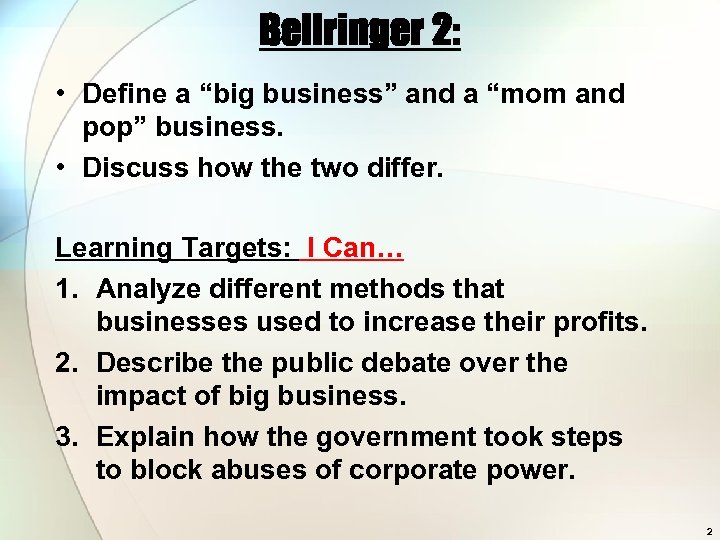 Bellringer 2: • Define a “big business” and a “mom and pop” business. •