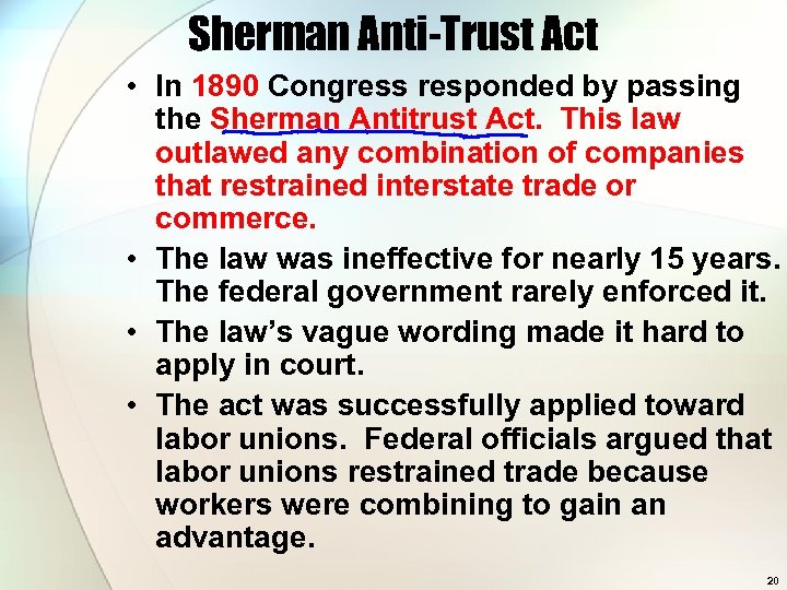 Sherman Anti-Trust Act • In 1890 Congress responded by passing the Sherman Antitrust Act.