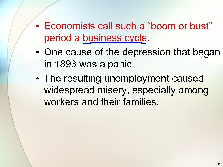  • Economists call such a “boom or bust” period a business cycle. •