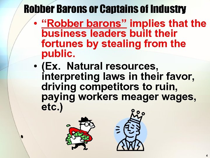 Robber Barons or Captains of Industry • “Robber barons” implies that the business leaders