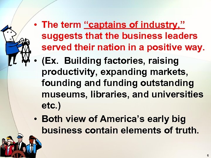  • The term “captains of industry, ” suggests that the business leaders served