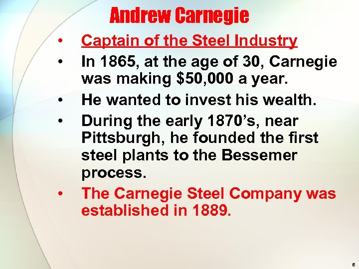 Andrew Carnegie • • • Captain of the Steel Industry In 1865, at the