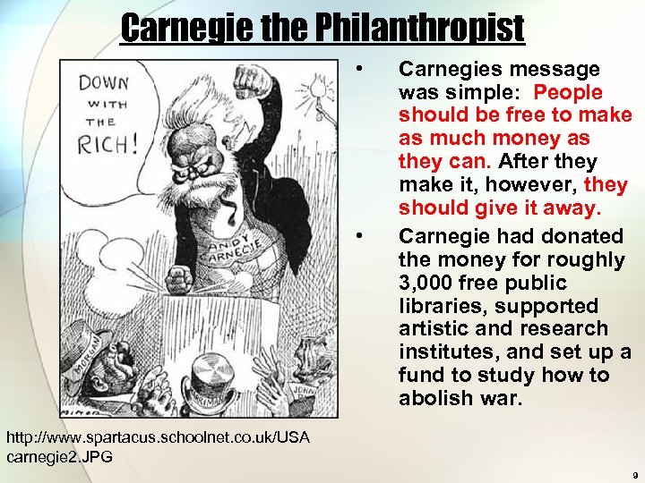 Carnegie the Philanthropist • • Carnegies message was simple: People should be free to