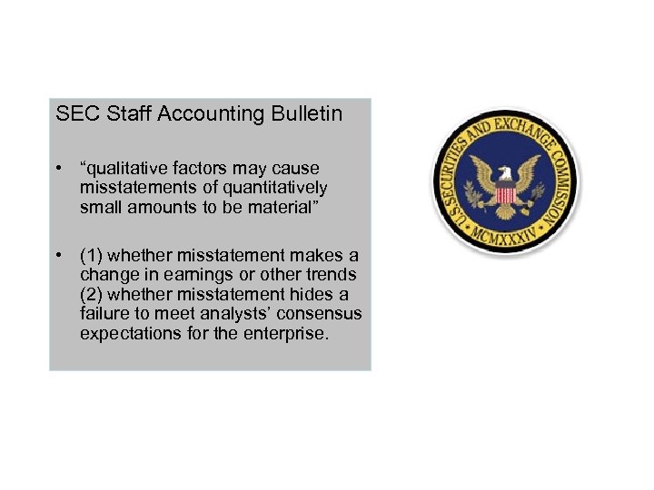 SEC Staff Accounting Bulletin • “qualitative factors may cause misstatements of quantitatively small amounts