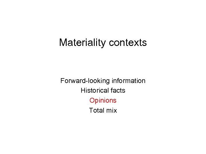 Materiality contexts Forward-looking information Historical facts Opinions Total mix 