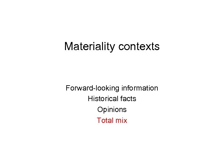 Materiality contexts Forward-looking information Historical facts Opinions Total mix 