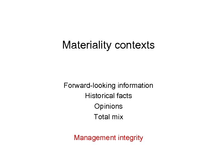 Materiality contexts Forward-looking information Historical facts Opinions Total mix Management integrity 