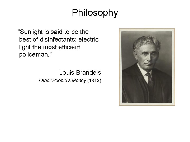 Philosophy “Sunlight is said to be the best of disinfectants; electric light the most