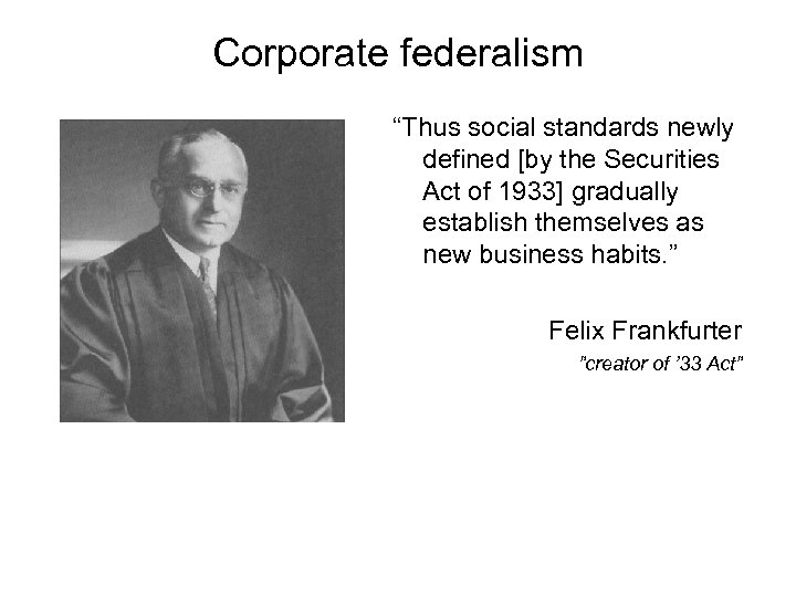 Corporate federalism “Thus social standards newly defined [by the Securities Act of 1933] gradually