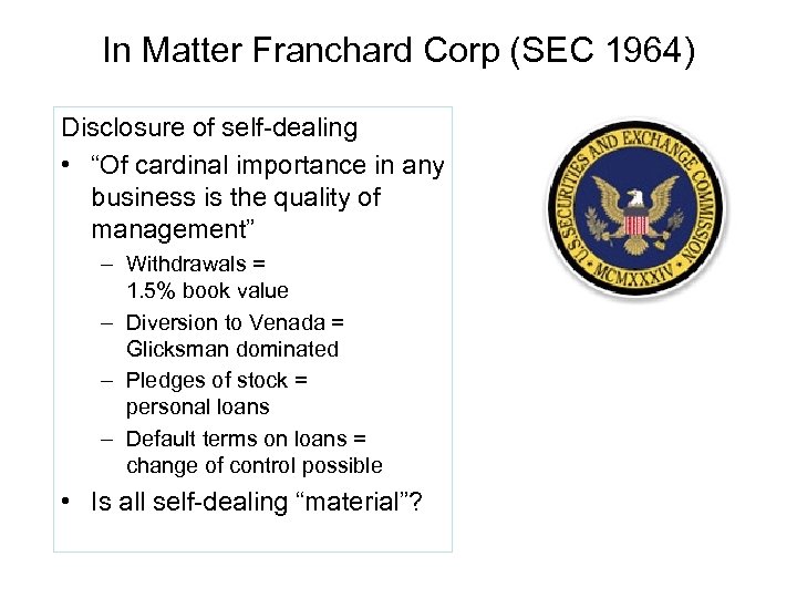 In Matter Franchard Corp (SEC 1964) Disclosure of self-dealing • “Of cardinal importance in