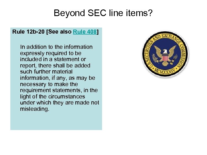 Beyond SEC line items? Rule 12 b-20 [See also Rule 408] In addition to