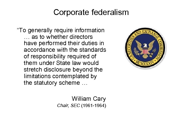 Corporate federalism “To generally require information … as to whether directors have performed their