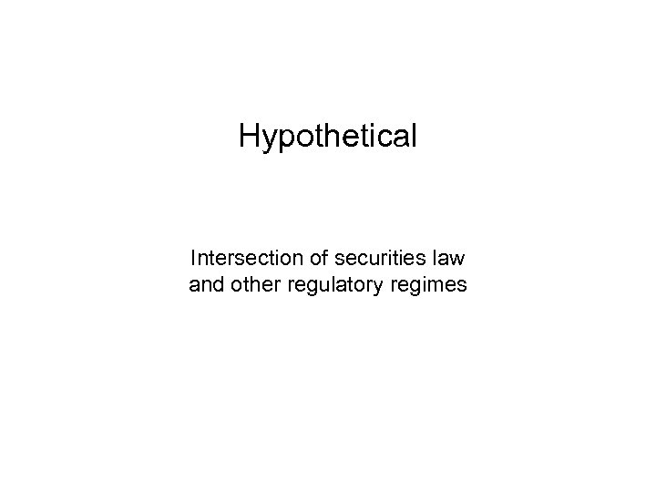 Hypothetical Intersection of securities law and other regulatory regimes 