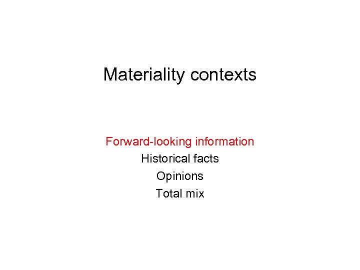 Materiality contexts Forward-looking information Historical facts Opinions Total mix 