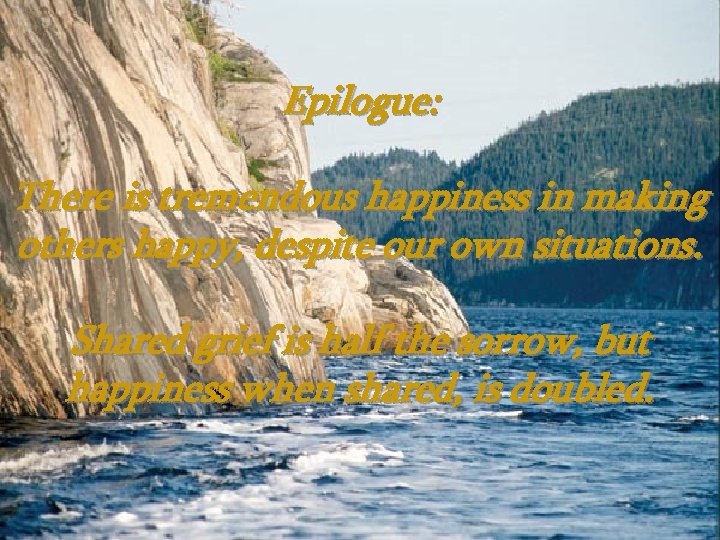 Epilogue: There is tremendous happiness in making others happy, despite our own situations. Shared