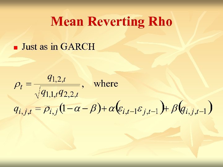 Mean Reverting Rho n Just as in GARCH 