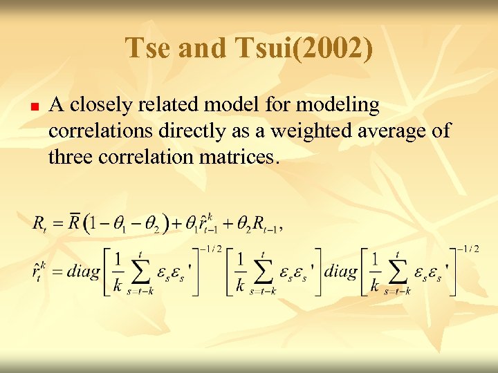 Tse and Tsui(2002) n A closely related model for modeling correlations directly as a