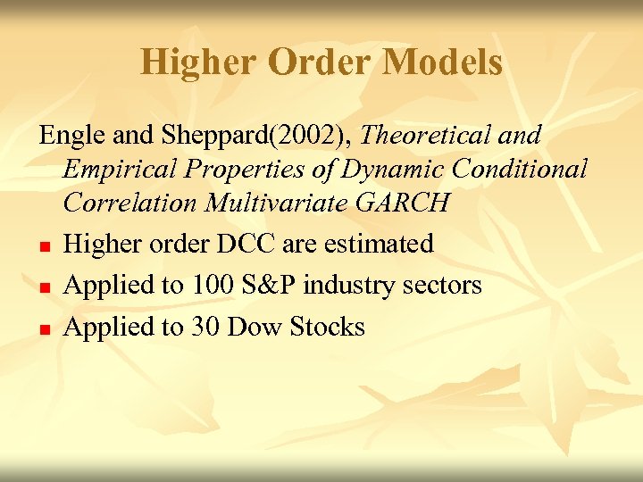 Higher Order Models Engle and Sheppard(2002), Theoretical and Empirical Properties of Dynamic Conditional Correlation